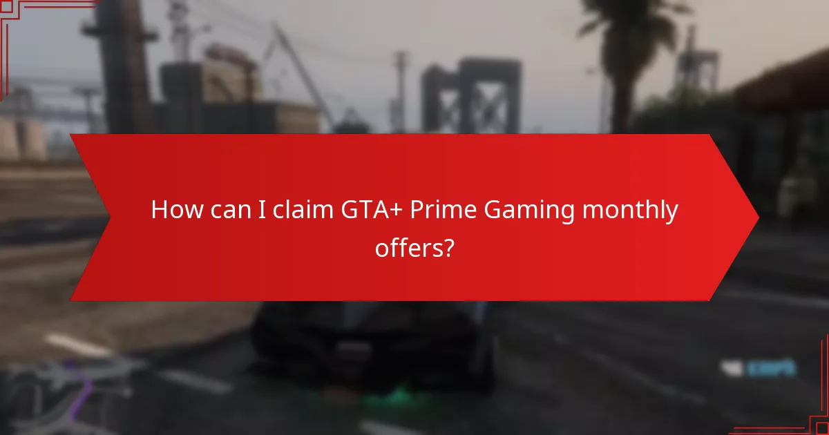 How can I claim GTA+ Prime Gaming monthly offers?