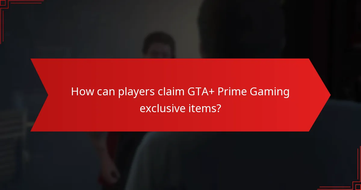 When are GTA+ Prime Gaming exclusive items available?