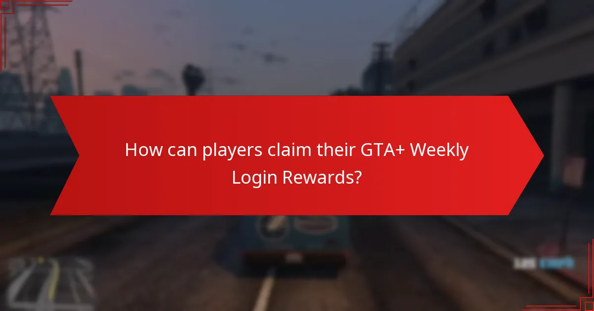How can players claim their GTA+ Weekly Login Rewards?