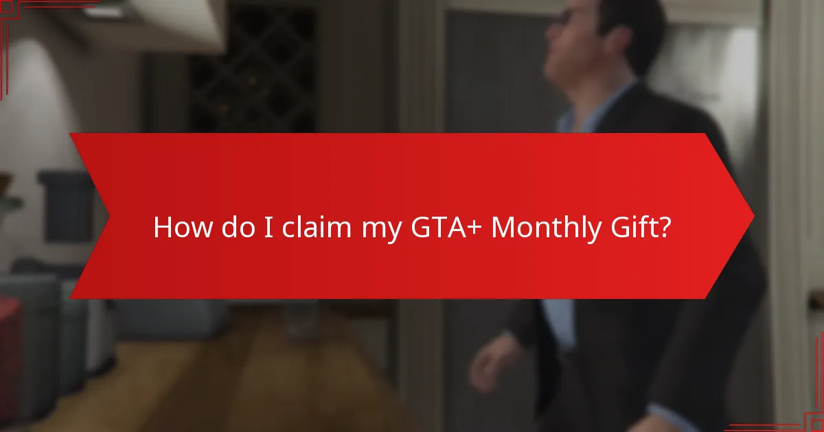 How do I claim my GTA+ Monthly Gift?
