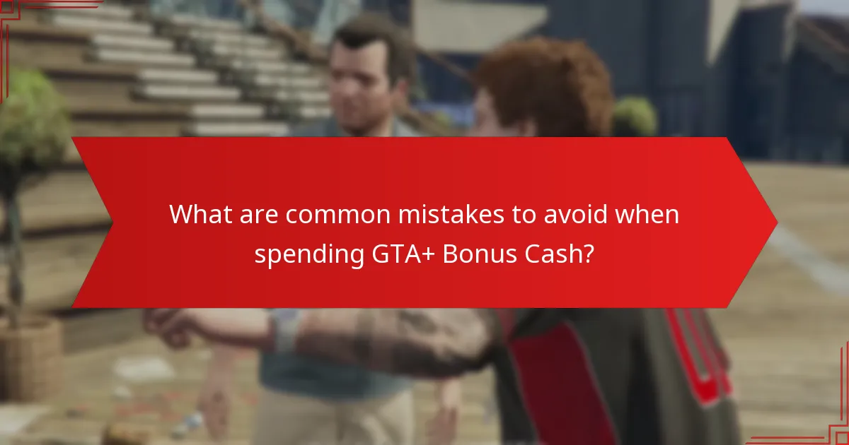 What are the best ways to spend GTA+ Bonus Cash?