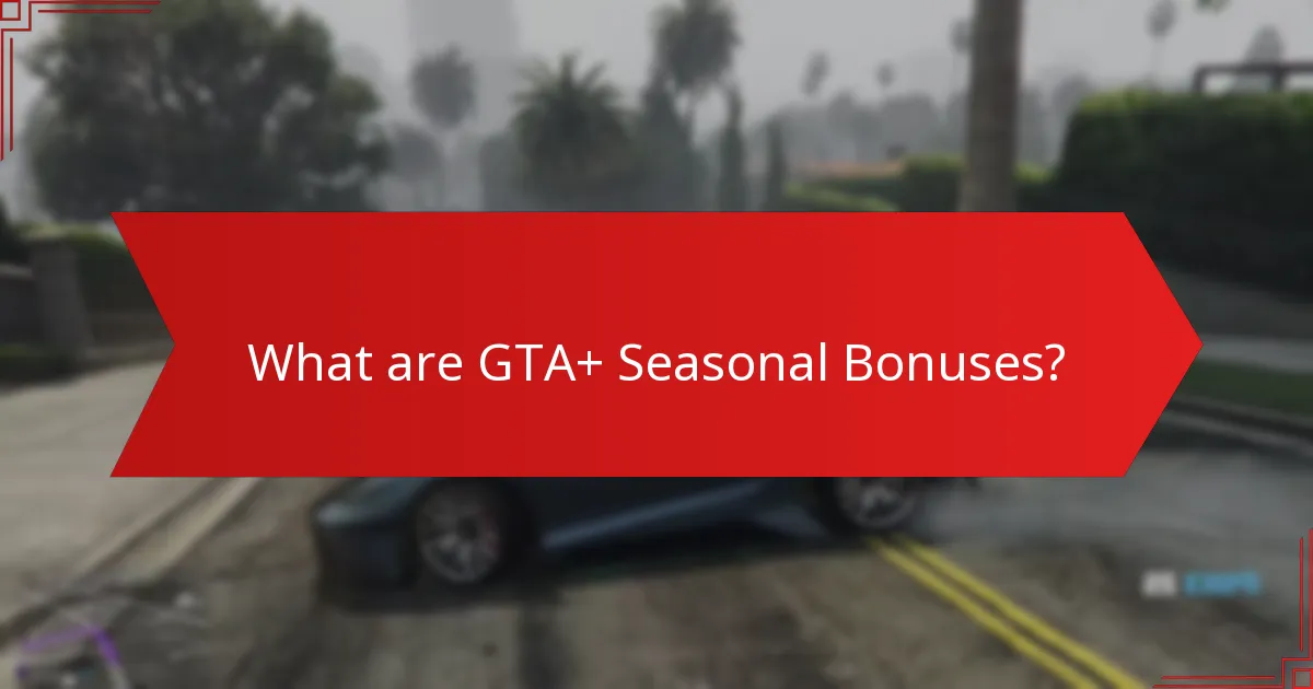 What holiday events are included in GTA+ Seasonal Bonuses?