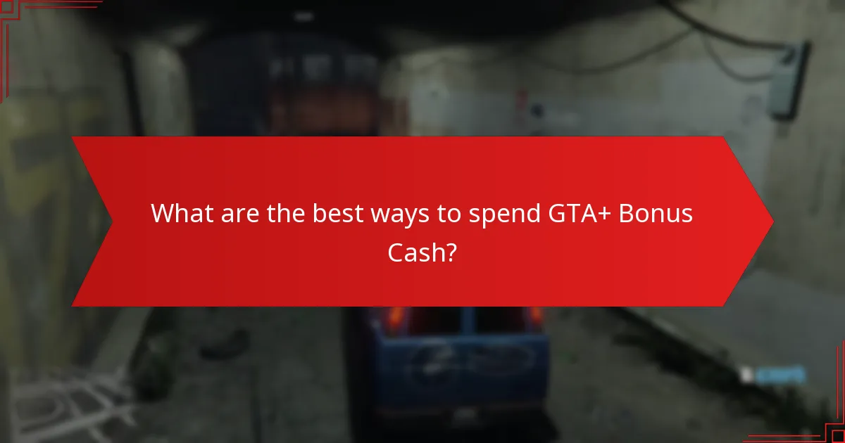 Which purchases provide the best value for GTA+ Bonus Cash?