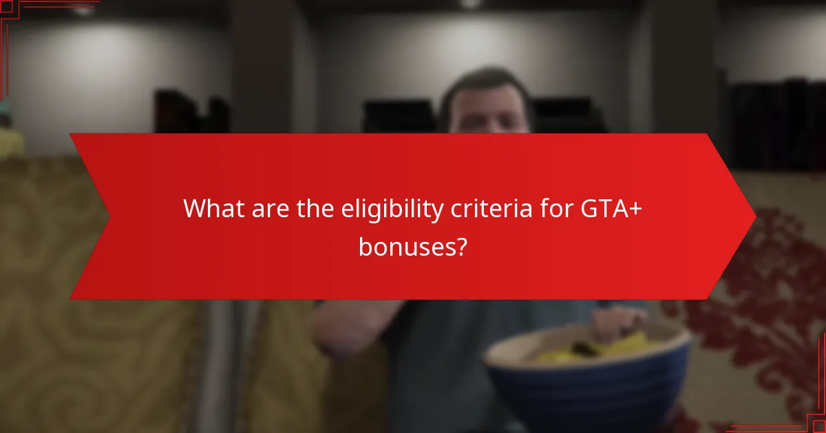 What is the frequency of GTA+ bonuses?