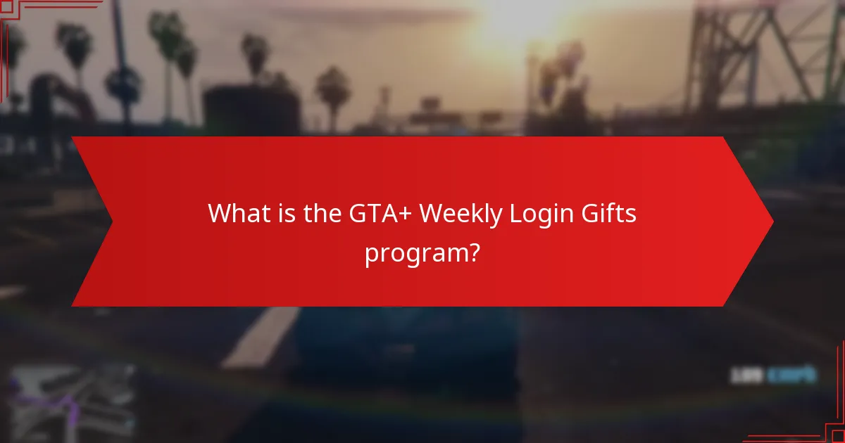When are the GTA+ Weekly Login Gifts available?