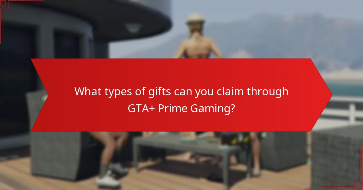 When are GTA+ Prime Gaming gifts available?